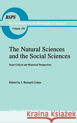 The Natural Sciences and the Social Sciences: Some Critical and Historical Perspectives Cohen, Robert S. 9780792322238 Kluwer Academic Publishers