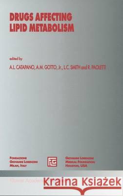 Drugs Affecting Lipid Metabolism A. Catapano Alberico L. Catapano Antonio M. Gott 9780792322320 Kluwer Academic Publishers