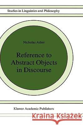 Reference to Abstract Objects in Discourse Nicholas Asher N. Asher 9780792322429 Springer