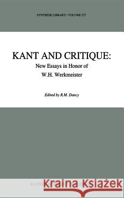 Kant and Critique: New Essays in Honor of W.H. Werkmeister R. M. Dancy W. H. Werkmeister 9780792322443 Kluwer Academic Publishers