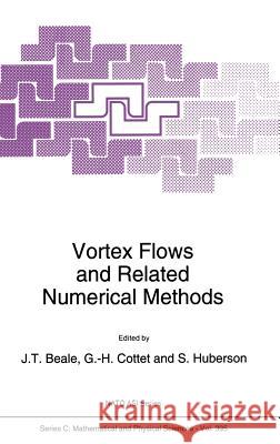 Vortex Flows and Related Numerical Methods J. T. Beale G. H. Cottet S. Huberson 9780792322504 Kluwer Academic Publishers