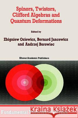 Spinors, Twistors, Clifford Algebras and Quantum Deformations: Proceedings of the Second Max Born Symposium Held Near Wroclaw, Poland, September 1992 Borowiec, Andrzej 9780792322511 Springer