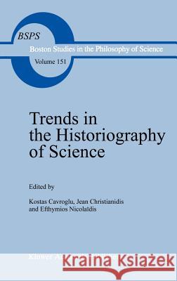 Trends in the Historiography of Science K. Gavroglu Y. Christianidis Efthymios Nicolaidis 9780792322559 Springer