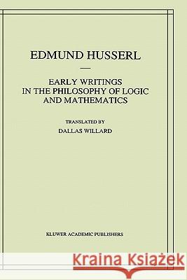 Early Writings in the Philosophy of Logic and Mathematics Edmund Husserl Dallas Willard Dallas Willard 9780792322627 Springer