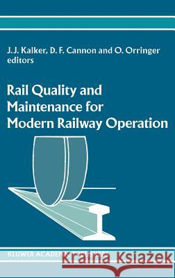 Rail Quality and Maintenance for Modern Railway Operation J. J. Kalker D. F. Cannon O. Orringer 9780792322634