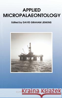 Applied Micropalaeontology J. M. Jenkins D. Graham Jenkins 9780792322641 Springer
