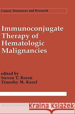 Immunoconjugate Therapy of Hematologic Malignancies Steven T. Rosen Steven T. Rosen Timothy M. Kuzel 9780792322702 Kluwer Academic Publishers