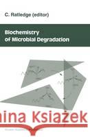 Biochemistry of Microbial Degradation Ratledge, C. 9780792322733 Kluwer Academic Publishers