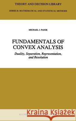 Fundamentals of Convex Analysis: Duality, Separation, Representation, and Resolution Panik, M. J. 9780792322795 Springer