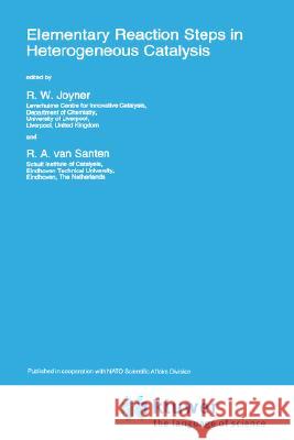 Elementary Reaction Steps in Heterogeneous Catalysis R. W. Joyner R. a. Va R. W. Joyner 9780792322849 Springer