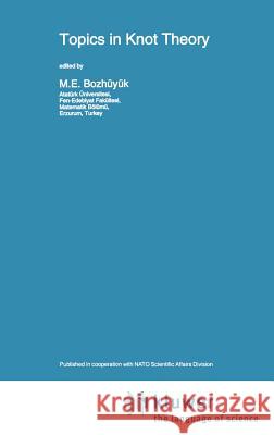 Topics in Knot Theory M. E. Bozhuyuk M. E. Bozhyk M. E. Bozha1/4ya1/4k 9780792322856 Springer