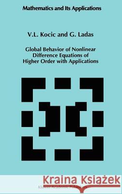 Global Behavior of Nonlinear Difference Equations of Higher Order with Applications V. L. Kocic G. Ladas 9780792322863 Springer