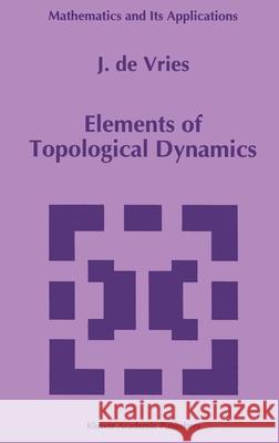 Elements of Topological Dynamics J. De Vries J. D 9780792322870 Springer