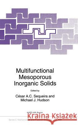 Multifunctional Mesoporous Inorganic Solids Cesar A. C. Sequeira Michael J. Hudson Csar A. C. Sequeira 9780792322894