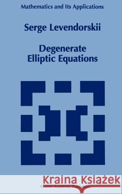 Degenerate Elliptic Equations Serge Levendorskii 9780792323051 Springer