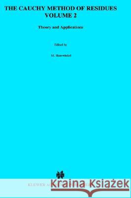 The Cauchy Method of Residues, Volume 2: Theory and Applications Dragoslav S. Mitrinovic J. D. Keckic M. Hazewinkel 9780792323112 Springer