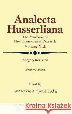 Allegory Revisited: Ideals of Mankind Tymieniecka, Anna-Teresa 9780792323129