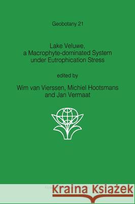 Lake Veluwe, a Macrophyte-Dominated System Under Eutrophication Stress Van Vierssen, W. 9780792323204 0