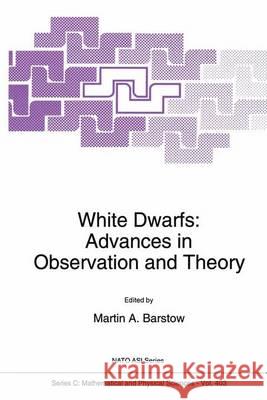 White Dwarfs: Advances in Observation and Theory M. a. Barstow Martin A. Barstow 9780792323327 Kluwer Academic Publishers