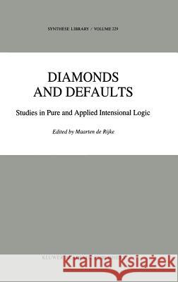 Diamonds and Defaults: Studies in Pure and Applied Intensional Logic de Rijke, Maarten 9780792323426 Springer