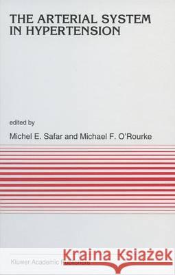 The Arterial System in Hypertension Michael Safar M. E. Safar M. F. O'Rourke 9780792323433 Kluwer Academic Publishers