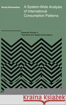 A System-Wide Analysis of International Consumption Patterns Saroja Selvanathan S. Selvanathan 9780792323440