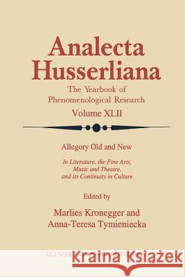 Allegory Old and New: In Literature, the Fine Arts, Music and Theatre, and Its Continuity in Culture Kronegger, M. 9780792323488 Springer