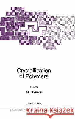 Crystallization of Polymers Marcel Dosic(re Marcel Dosia]re Marcel Dosiere 9780792323501 Kluwer Academic Publishers