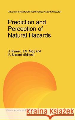 Prediction and Perception of Natural Hazards J. Nemec J. M. Nigg F. Siccardi 9780792323556