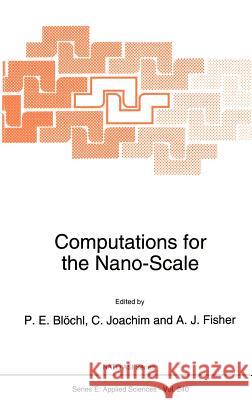 Computations for the Nano-Scale P. E. Blochl C. Joachim A. J. Fisher 9780792323600 Springer
