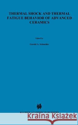 Thermal Shock and Thermal Fatigue Behavior of Advanced Ceramics Gerold Schneider G. Petzow 9780792323617