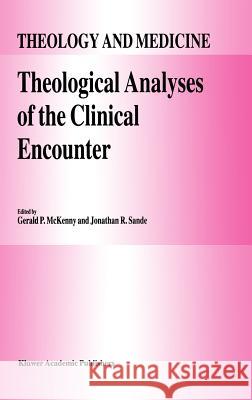 Theological Analyses of the Clinical Encounter G. P. McKenny J. R. Sande Gerald P. McKenny 9780792323624