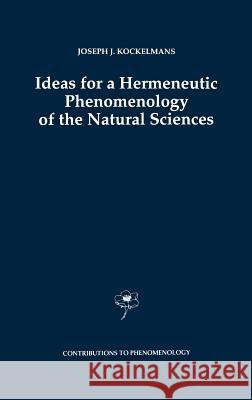 Ideas for a Hermeneutic Phenomenology of the Natural Sciences Joseph J. Kockelmans J. J. Kockelmans 9780792323648