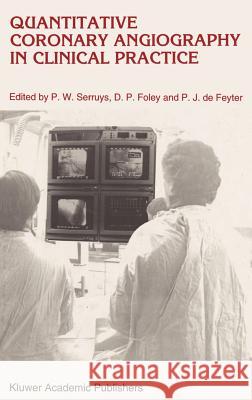 Quantitative Coronary Angiography in Clinical Practice Patrick W. Serruys P. W. Serruys D. P. Foley 9780792323686 Springer