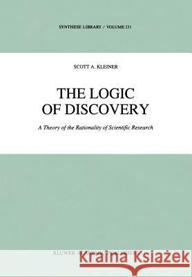 The Logic of Discovery: A Theory of the Rationality of Scientific Research Kleiner, S. 9780792323716 Kluwer Academic Publishers