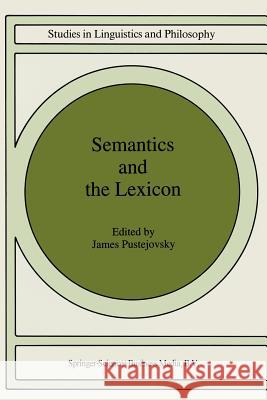 Semantics and the Lexicon Pustejovsky, James 9780792323860 Springer
