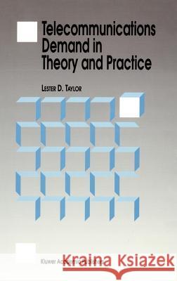 Telecommunications Demand in Theory and Practice Lester D. Taylor L. D. Taylor 9780792323891 Springer