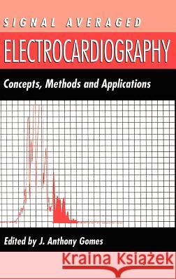 Signal Averaged Electrocardiography: Concepts, Methods and Applications Gomes, J. a. 9780792323907 Springer