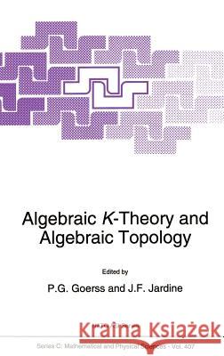 Algebraic K-Theory and Algebraic Topology Paul Gregory Goerss P. G. Goerss J. F. Jardine 9780792323914