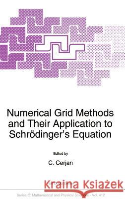 Numerical Grid Methods and Their Application to Schrödinger's Equation C. Cerjan 9780792324232 Springer