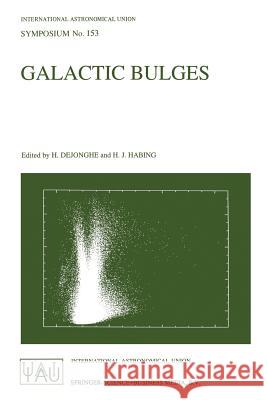 Galactic Bulges: Proceedings of the 153th Symposium of the International Astronomical Union, Held in Ghent, Belgium, August 17-22, 1992 Herwig Dejonghe Harm J. Habing 9780792324256