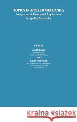 Topics in Applied Mechanics: Integration of Theory and Applications in Applied Mechanics Dijksman, J. F. 9780792324423 Springer