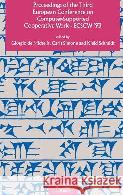 Proceedings of the Third European Conference on Computer-Supported Cooperative Work 13-17 September 1993, Milan, Italy Ecscw '93 de Michelis, Giorgio 9780792324478