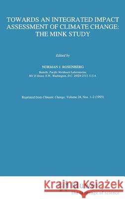 Towards an Integrated Impact Assessment of Climate Change: The MINK Study Norman J. Rosenberg 9780792324485 Springer