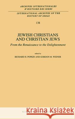 Jewish Christians and Christian Jews: From the Renaissance to the Enlightenment Popkin, R. H. 9780792324522 Kluwer Academic Publishers