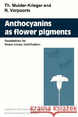 Anthocyanins as Flower Pigments: Feasibilities for Flower Colour Modification Mulder-Krieger, T. 9780792324652 Kluwer Academic Publishers