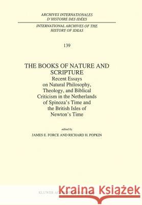 The Books of Nature and Scripture: Recent Essays on Natural Philosophy, Theology and Biblical Criticism in the Netherlands of Spinoza's Time and the B Force, J. E. 9780792324676 Kluwer Academic Publishers