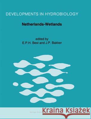 Netherlands-Wetlands: Proceedings of a Symposium Held in Arnhem, the Netherlands, December 1989 Best, E. P. H. 9780792324737 Kluwer Academic Publishers