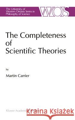 The Completeness of Scientific Theories: On the Derivation of Empirical Indicators Within a Theoretical Framework: The Case of Physical Geometry Carrier, Martin 9780792324751