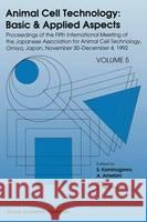 Animal Cell Technology: Basic & Applied Aspects: Volume 5 Japanese Association for Animal Cell Tec 9780792324775 Kluwer Academic Publishers